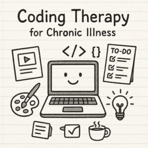 Coding Therapy for Chronic Illness | Web Apps as an Engaging Hobby